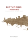 Image for Disturbing Indians  : the archaeology of Southern fiction