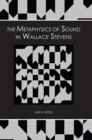 Image for The metaphysics of sound in Wallace Stevens