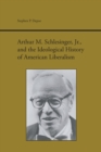 Image for Arthur M. Schlesinger, Jr., and the Ideological History of American Liberalism