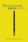 Image for The Domesticated Penis : How Womanhood Has Shaped Manhood