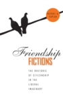 Image for Friendship Fictions : The Rhetoric of Citizenship in the Liberal Imaginary