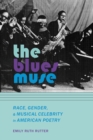 Image for The Blues Muse : Race, Gender, and Musical Celebrity in American Poetry
