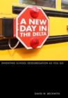 Image for A new day in the Delta  : inventing school desegregation as you go