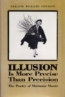Image for Illusion is more precise than precision  : the poetry of Marianne Moore