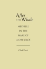 Image for After the Whale : Melville in the Wake of Moby-Dick