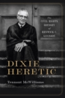Image for Dixie Heretic : The Civil Rights Odyssey of Renwick C. Kennedy