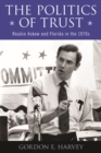 Image for The Politics of Trust : Reubin Askew and Florida in the 1970s