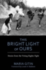 Image for This Bright Light of Ours : Stories from the Voting Rights Fight
