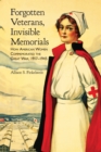 Image for Forgotten Veterans, Invisible Memorials : How American Women Commemorated the Great War, 1917-1945