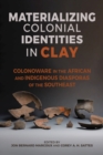 Image for Materializing Colonial Identities in Clay : Colonoware in the African and Indigenous Diasporas of the Southeast