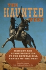 Image for The Haunted West : Memory and Commemoration at the Buffalo Bill Center of the West