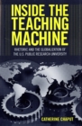 Image for Inside the teaching machine: rhetoric and the globalization of the U.S. public research university