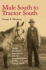 Image for Mule South to Tractor South: Mules, Machines, and the Transformation of the Cotton South