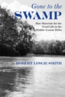 Image for Gone to the swamp: raw materials for the good life in the Mobile-Tensaw Delta