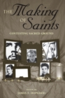 Image for The making of saints: contesting sacred ground