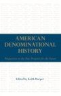 Image for American denominational history: perspectives on the past, prospects for the future