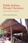 Image for Public Indians, private Cherokees: tourism and tradition on tribal ground