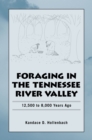 Image for Foraging the Tennessee River Valley, 12,500 to 8,000 Years Ago