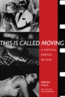 Image for This is called moving: a critical poetics of film