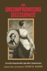 Image for An uncompromising secessionist: the Civil War of George Knox Miller, Eighth (Wade&#39;s) Confederate Cavalry