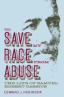 Image for To save my race from abuse: the life of Samuel Robert Cassius