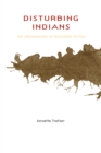 Image for Disturbing Indians: the archaeology of southern fiction