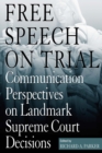 Image for Free speech on trial: communication perspectives on landmark Supreme Court decisions