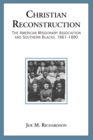 Image for Christian reconstruction: the American Missionary Association and Southern Blacks, 1861-1890
