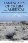 Image for Landscapes of Origin in the Americas: Creation Narratives Linking Ancient Places and Present Communities