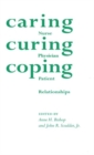 Image for Caring, curing, coping: nurse, physician, patient, relationships