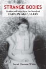 Image for Strange bodies: gender and identity in the novels of Carson McCullers