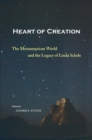 Image for Heart of creation: the Mesoamerican world and the legacy of Linda Schele