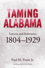 Image for Taming Alabama: lawyers and reformers, 1804-1929