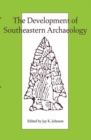 Image for The Development of southeastern archaeology