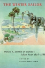 Image for The winter sailor: Francis R. Stebbins on Florida&#39;s Indian River, 1878-1888
