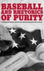 Image for Baseball and rhetorics of purity: the national pastime and American identity during the war on terror