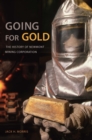 Image for Going for gold: the history of Newmont Mining Corporation