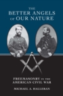 Image for The better angels of our nature: freemasonry in the American Civil War