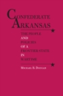 Image for Confederate Arkansas: the people and policies of a frontier state in wartime