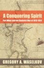 Image for A conquering spirit: Fort Mims and the Redstick War of 1813-1814