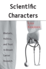 Image for Scientific characters: rhetoric, politics, and trust in breast cancer research