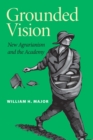 Image for Grounded vision: new agrarianism and the academy
