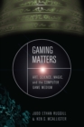 Image for Gaming matters: art, science, magic, and the computer game medium