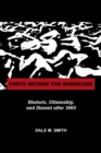 Image for Poets beyond the barricade: rhetoric, citizenship, and dissent after 1960