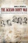 Image for The Jackson County War: Reconstruction and resistance in post-Civil War Florida