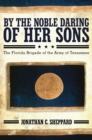 Image for By the Noble Daring of Her Sons: The Florida Brigade of the Army of Tennessee