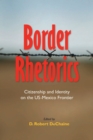 Image for Border Rhetorics: Citizenship and Identity on the US-Mexico Frontier