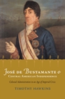 Image for Jose de Bustamante and Central American independence: colonial administration in an age of imperial crisis
