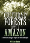 Image for Cultural forests of the Amazon: a historical ecology of people and their landscapes