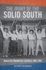 Image for Irony of the Solid South: Democrats, Republicans, and Race, 1865-1944